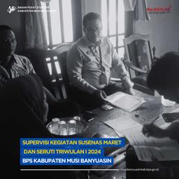 Supervisi Kegiatan Susenas Maret 2024 di Kabupaten Musi Banyuasin