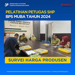 PELATIHAN PETUGAS SHP BPS KABUPATEN MUBA TAHUN 2024